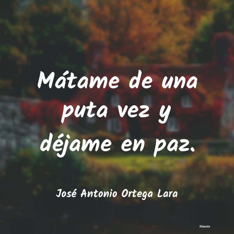 Frases de José Antonio Ortega Lara