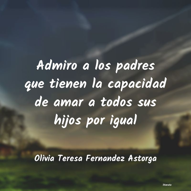 Frases de Olivia Teresa Fernandez Astorga