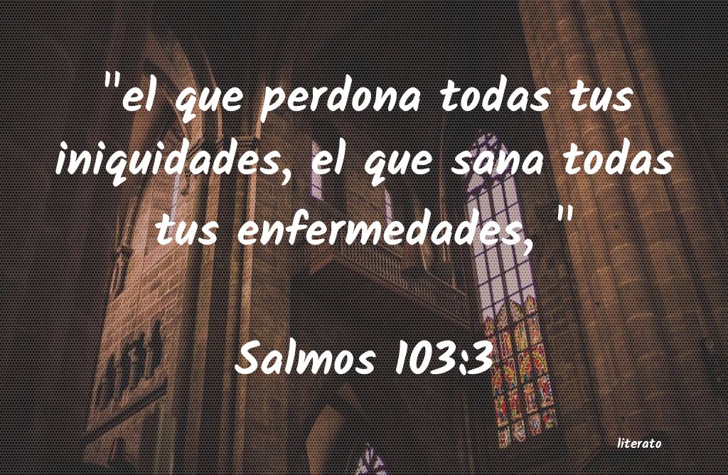 La Biblia - Salmos - 103:3