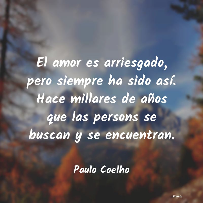 Paulo Coelho: El amor es arriesgado, pero si