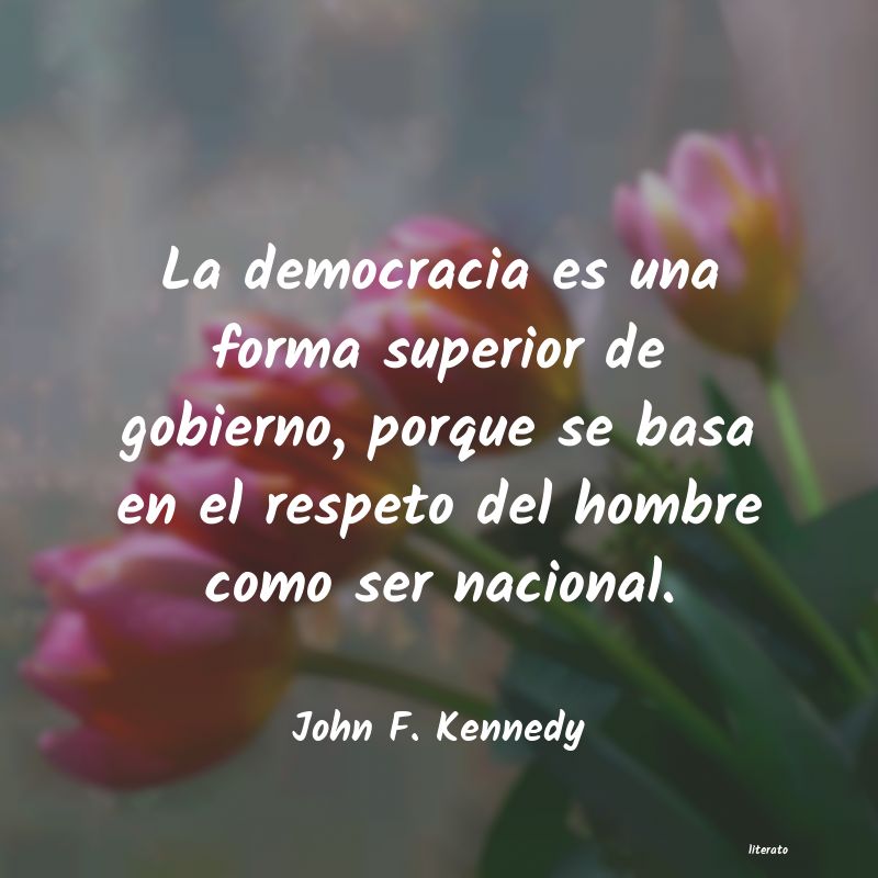 John F. Kennedy: La democracia es una forma sup