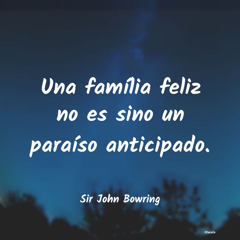 Sir John Bowring: Una família feliz no es sino