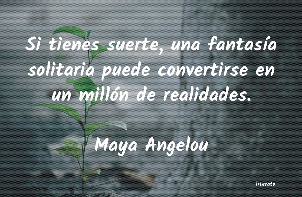 Maya Angelou: Si tienes suerte, una fantasí