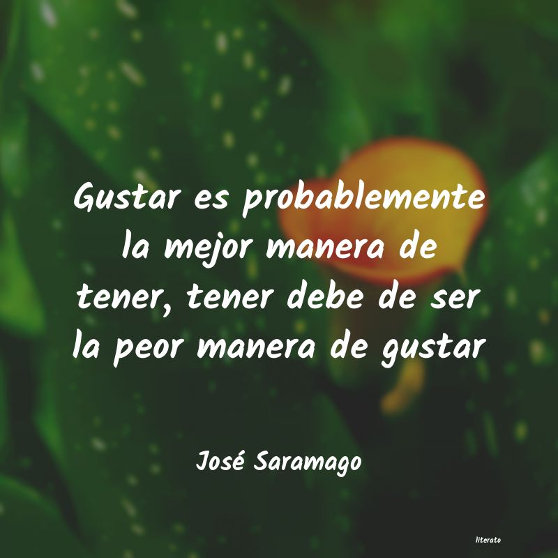 José Saramago: Gustar es probablemente la mej
