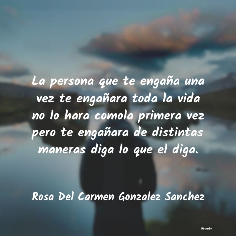 Rosa Del Carmen Gonzalez Sanchez: La persona que te engaña una