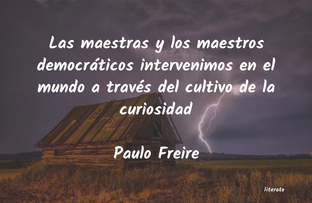 Paulo Freire: Las maestras y los maestros de