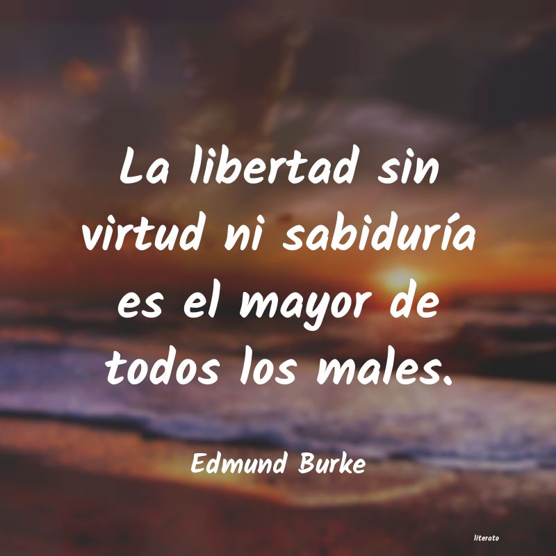 Edmund Burke: La libertad sin virtud ni sabi