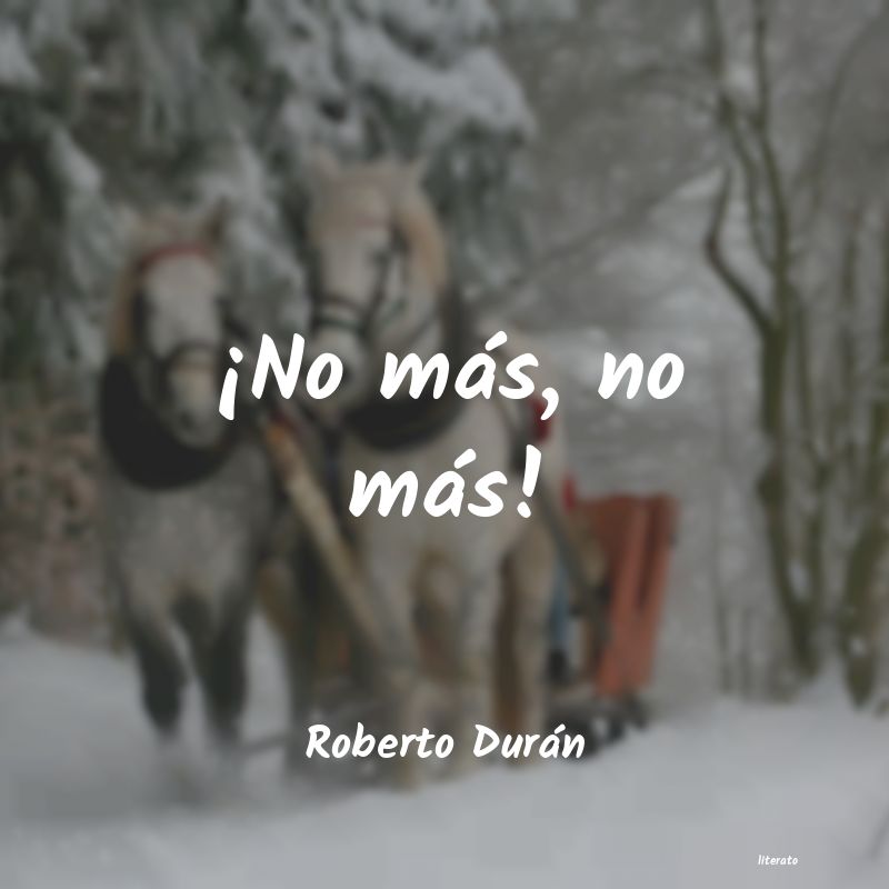 Roberto Durán: ¡No más, no más!