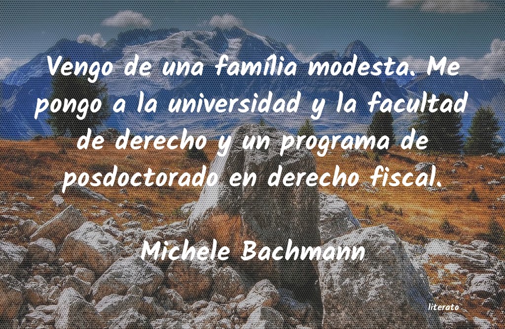 Michele Bachmann: Vengo de una família modesta.