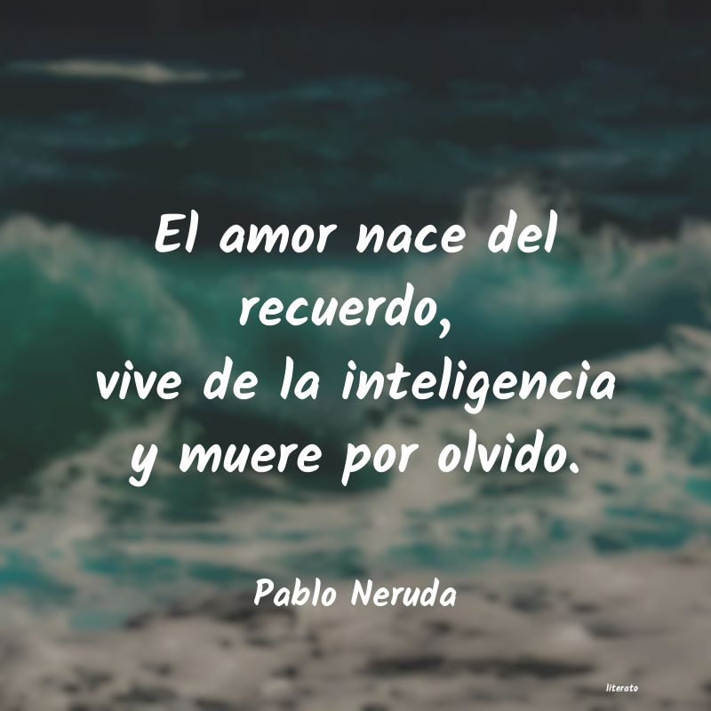 Pablo Neruda: El amor nace del recuerdo, viv