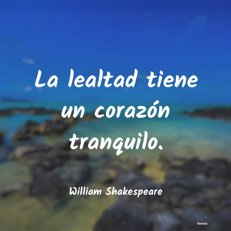William Shakespeare: La lealtad tiene un corazón t
