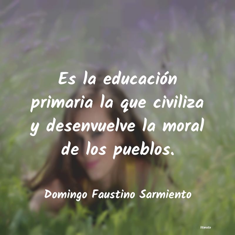 Domingo Faustino Sarmiento: Es la educación primaria la q