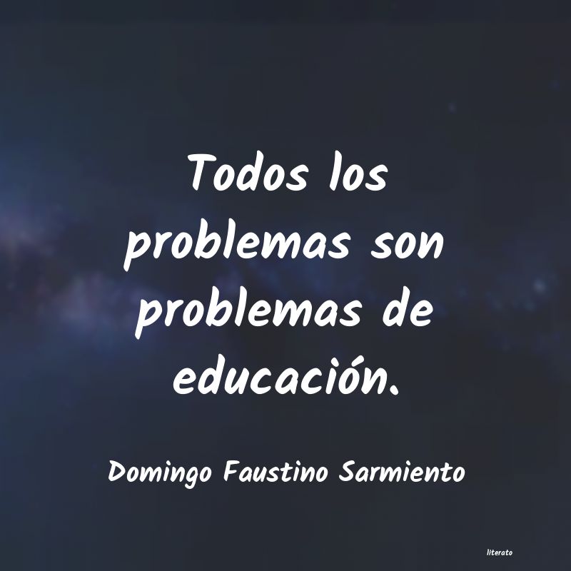 Domingo Faustino Sarmiento: Todos los problemas son proble
