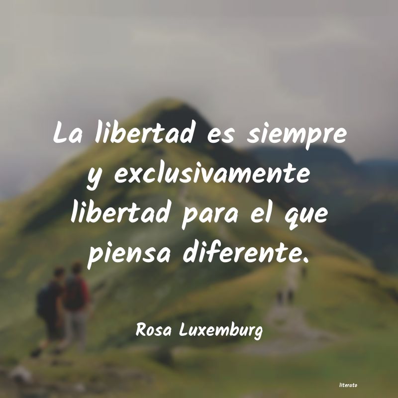 Rosa Luxemburg: La libertad es siempre y exclu