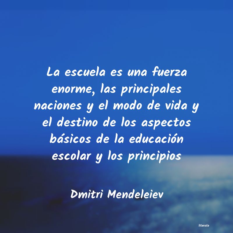 Dmitri Mendeleiev: La escuela es una fuerza enorm
