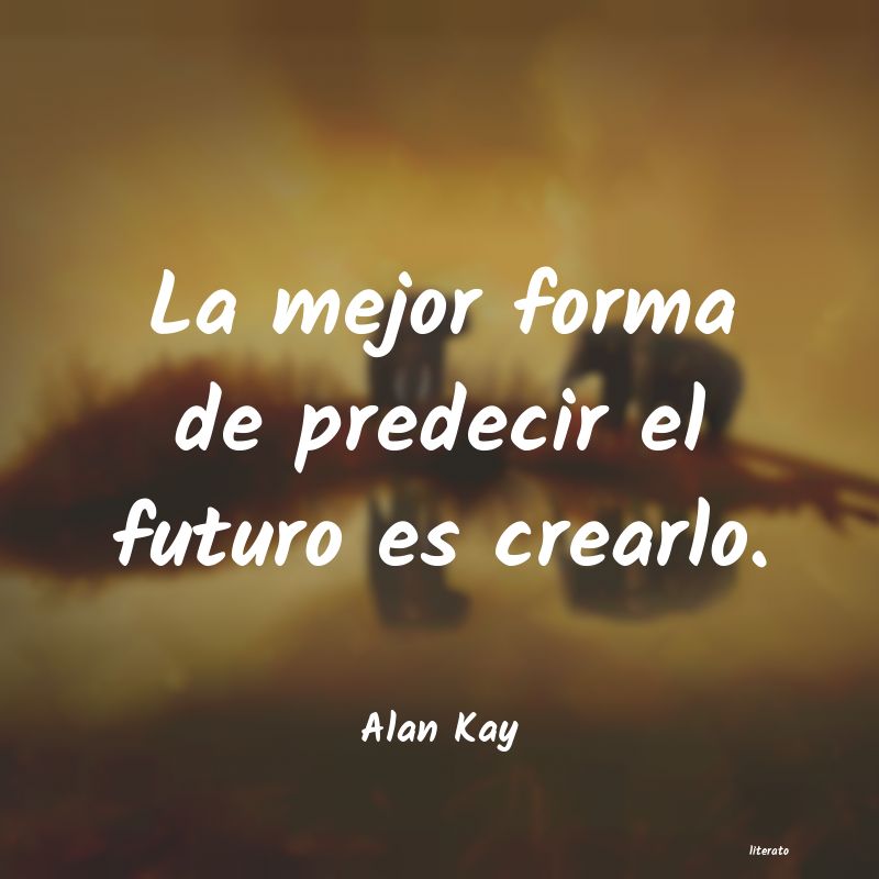 Alan Kay: La mejor forma de predecir el