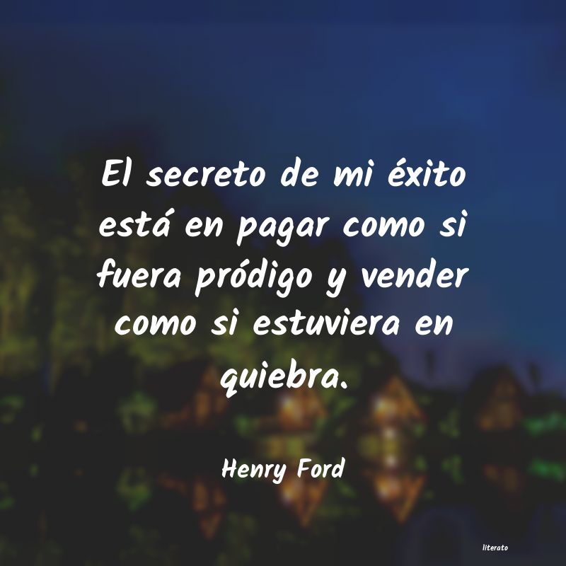 Henry Ford: El secreto de mi éxito está