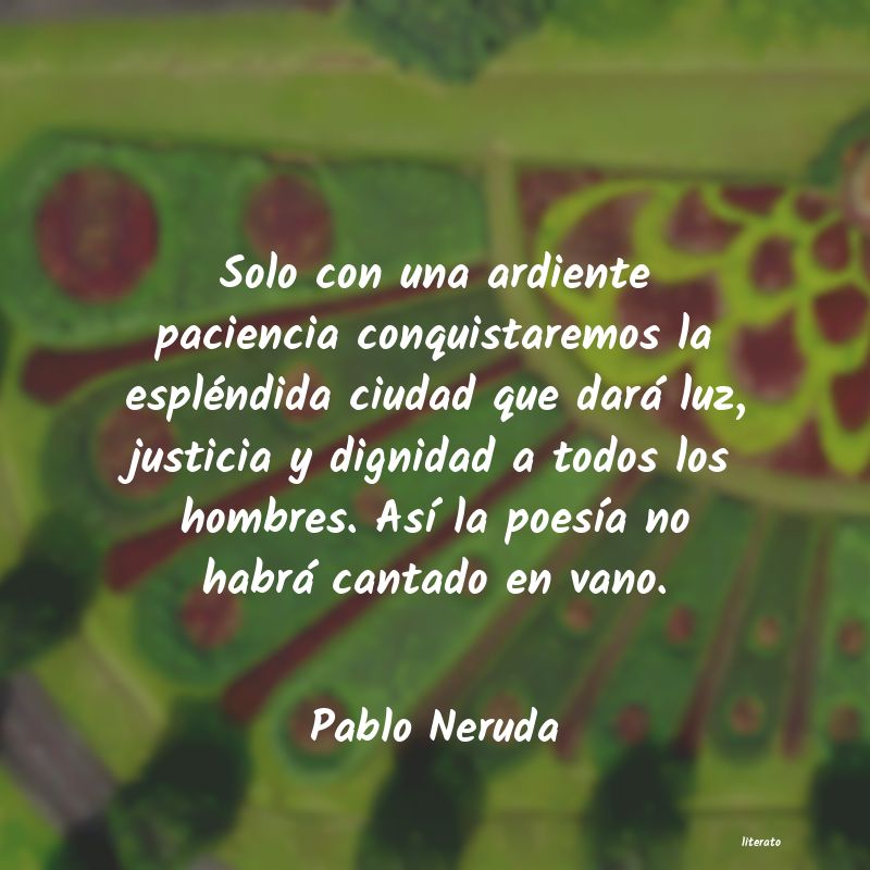 Pablo Neruda: Solo con una ardiente pacienci