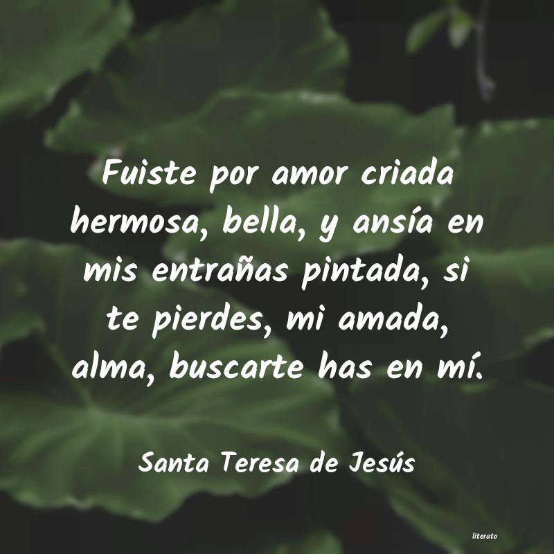 Santa Teresa de Jesús: Fuiste por amor criada hermosa