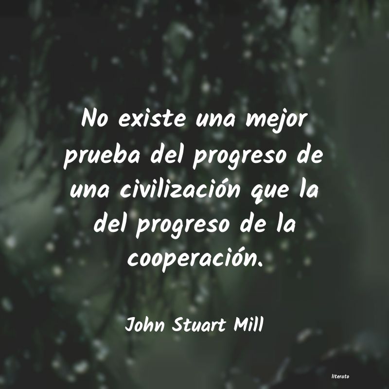 John Stuart Mill: No existe una mejor prueba del