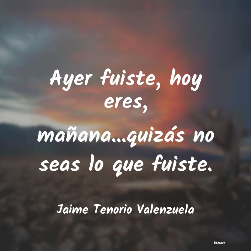 Jaime Tenorio Valenzuela: Ayer fuiste, hoy eres, mañana