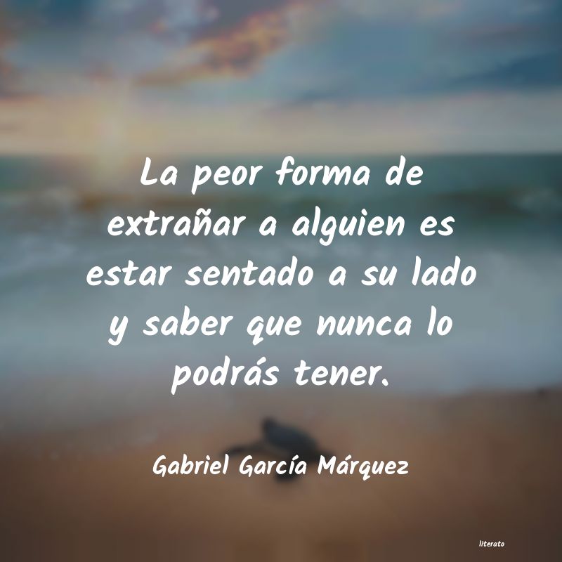 Gabriel García Márquez: La peor forma de extrañar a a