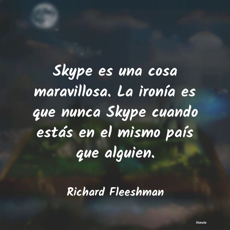 Richard Fleeshman: Skype es una cosa maravillosa.