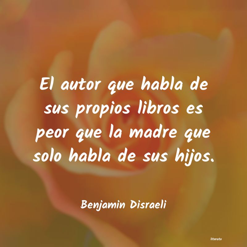 Benjamin Disraeli: El autor que habla de sus prop