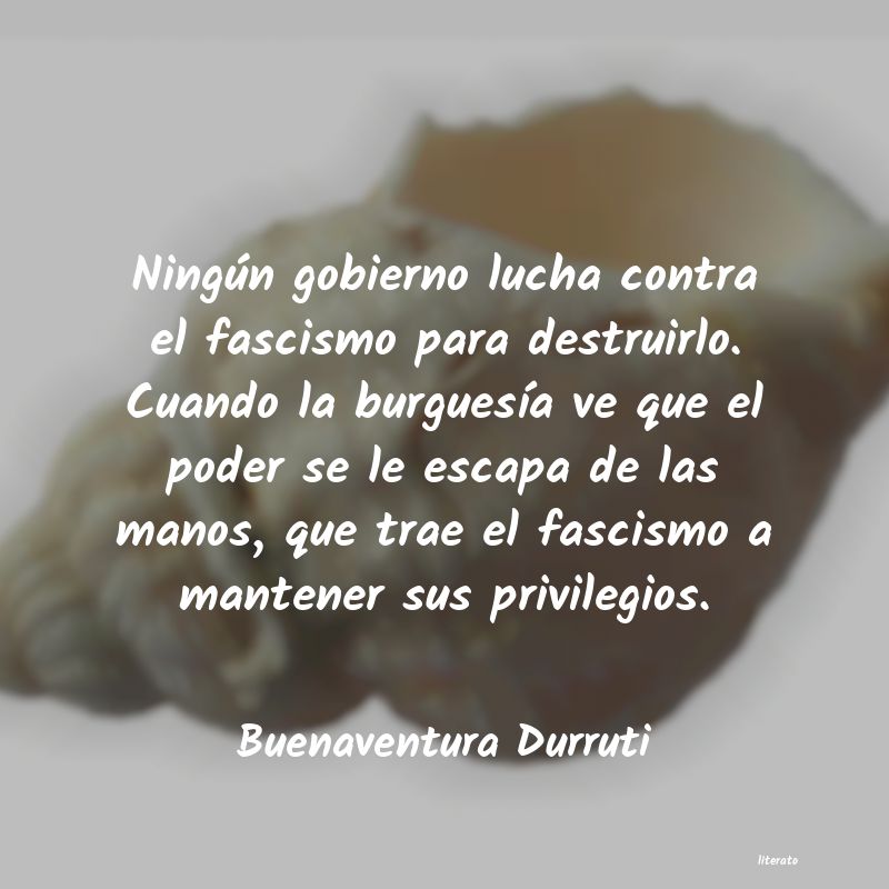Buenaventura Durruti: Ningún gobierno lucha contra