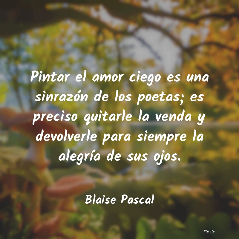 Blaise Pascal: Pintar el amor ciego es una si
