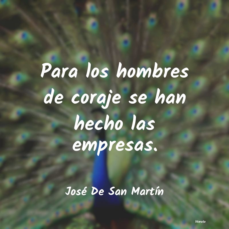 José De San Martín: Para los hombres de coraje se