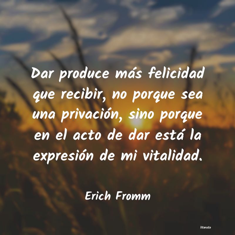 Erich Fromm: Dar produce más felicidad que