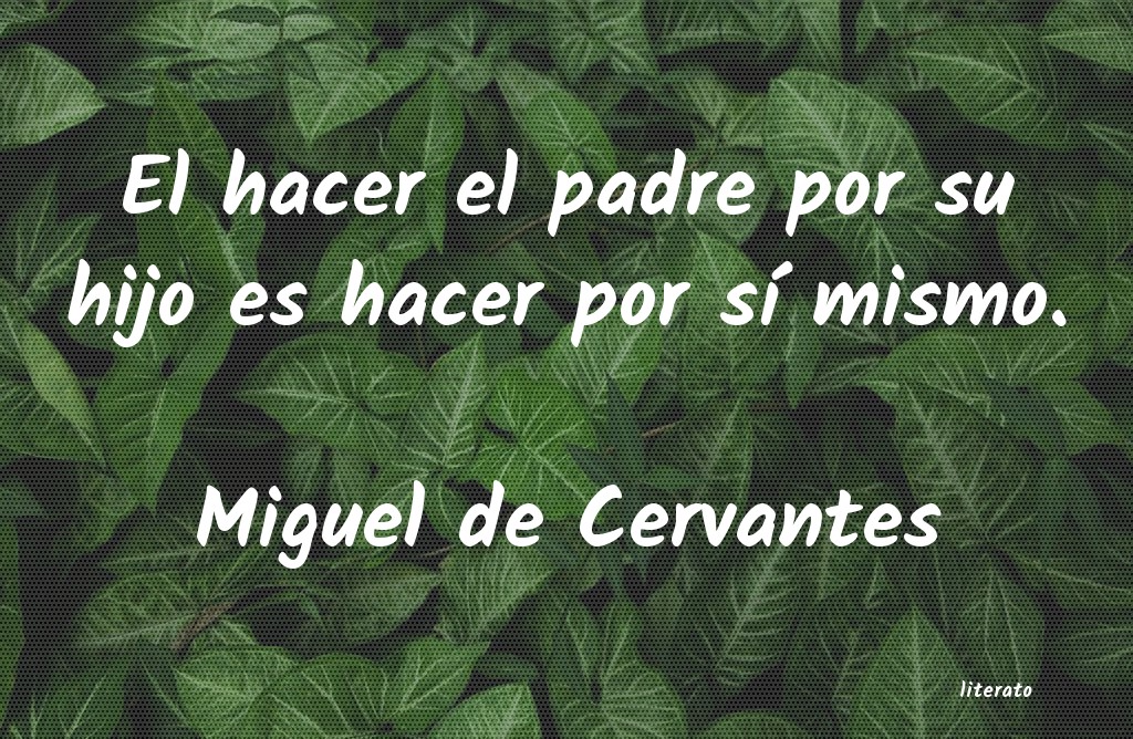 Miguel de Cervantes: El hacer el padre por su hijo