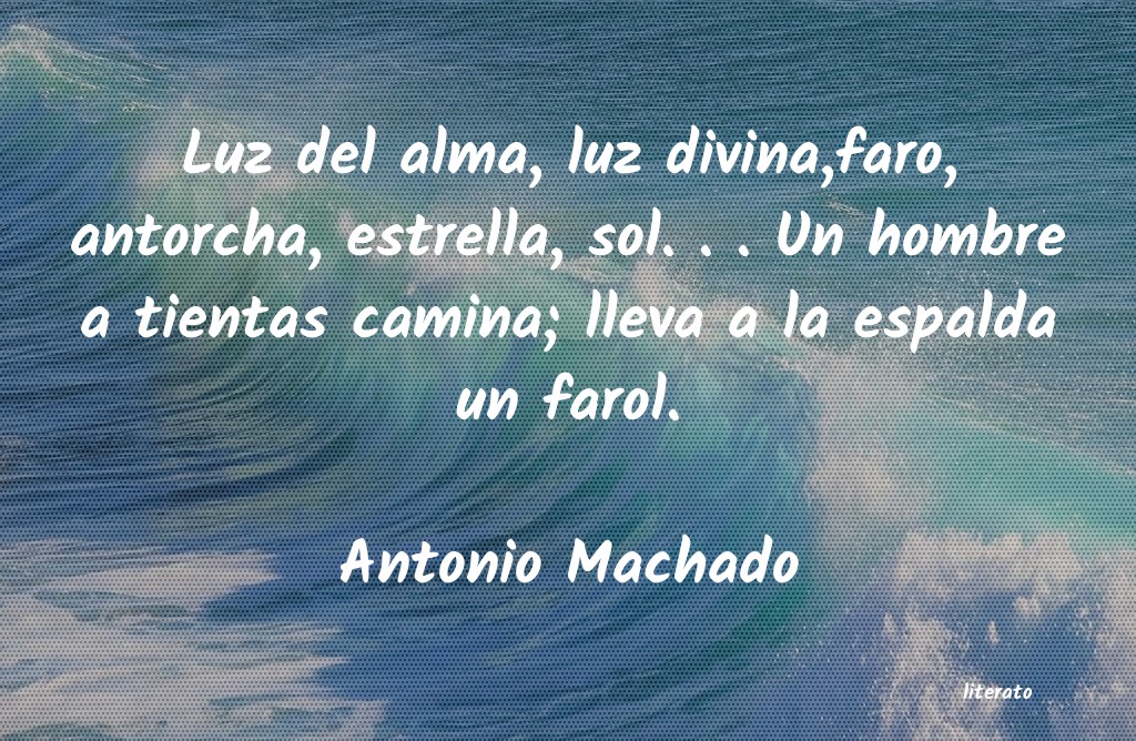 Antonio Machado: Luz del alma, luz divina,faro,