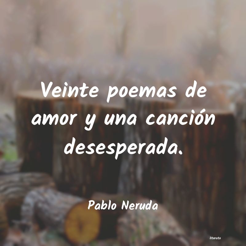 Pablo Neruda: Veinte poemas de amor y una ca