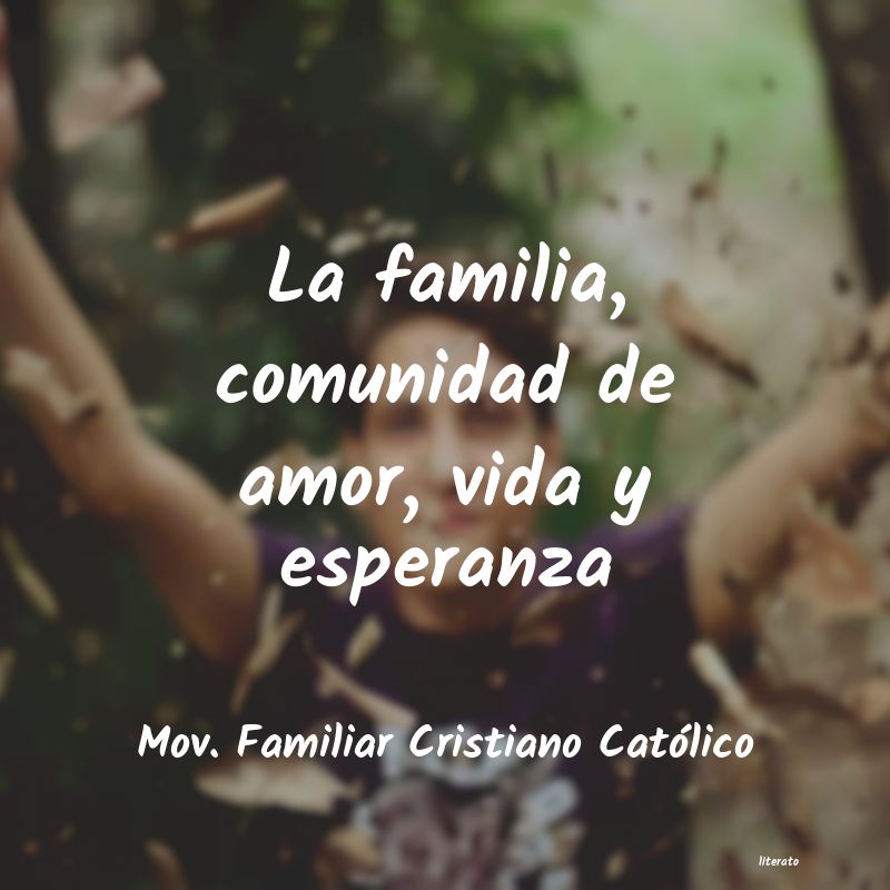 Mov. Familiar Cristiano Católico: La familia, comunidad de amor,